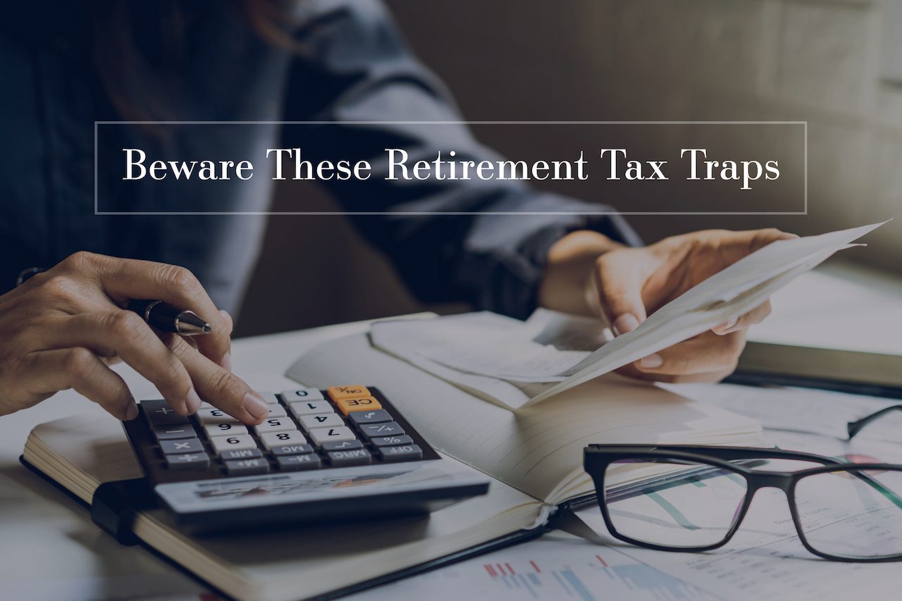 Beware These Retirement Tax Traps