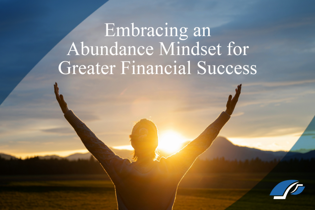 Embracing an abundance mindset can help you cultivate prosperity and find more financial success.