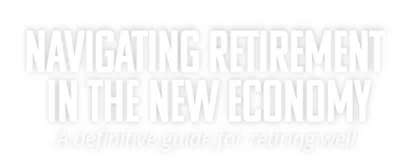 Navigating Retirement In the New Economy - A definitive guide for retirement