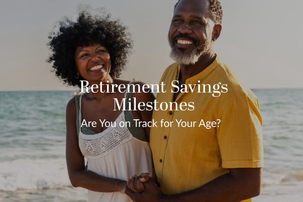 Are you making plans to meet your retirement savings milestones?
